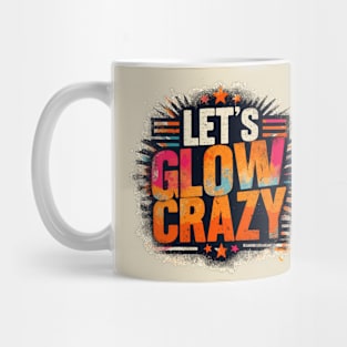 Let's Glow Crazy Mug